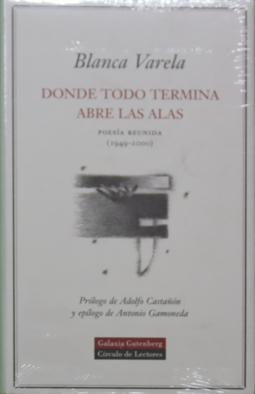 Donde todo termina abre las alas poesía reunida (1949-2000) - Varela, Blanca