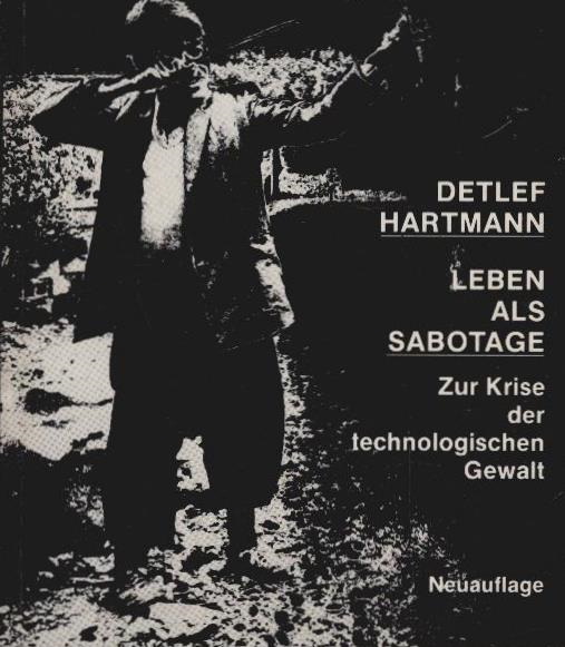 Die Alternative: Leben als Sabotage : zur Krise der technologischen Gewalt. - Hartmann, Detlef
