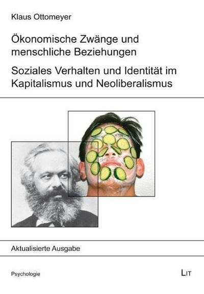 Ökonomische Zwänge und menschliche Beziehungen : Soziales Verhalten und Identität im Kapitalismus und Neoliberalismus - Klaus Ottomeyer