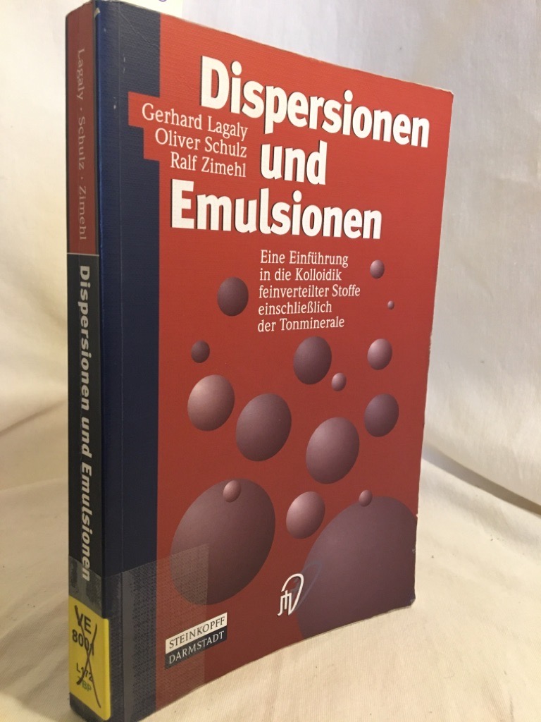 Dispersionen und Emulsionen: Eine Einführung in die Kolloidik feinverteilter Stoffe einschließlich der Tonminerale. - Lagaly, Gerhard, Oliver Schulz und Ralf Beneke Klaus Zimehl