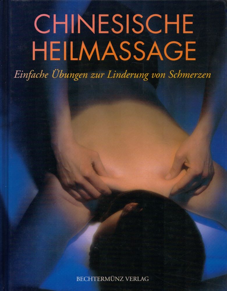 Chinesische Heilmassage: Einfache Übungen zur Linderung von Schmerzen. - Shen, Peijian