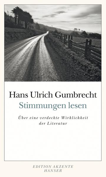 Stimmungen lesen: Über eine verdeckte Wirklichkeit der Literatur - Gumbrecht Hans, Ulrich