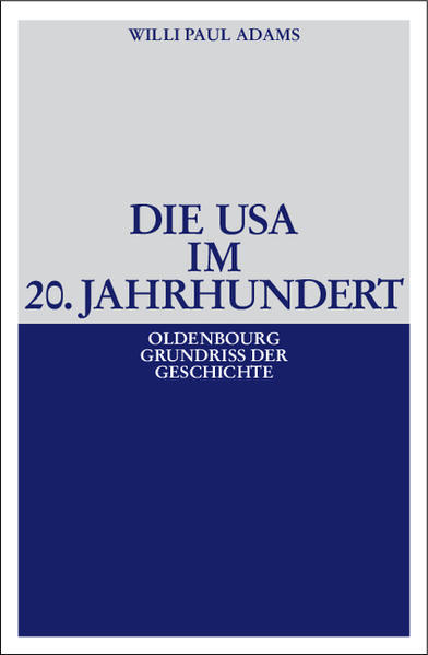 Die USA im 20. Jahrhundert (Oldenbourg Grundriss der Geschichte, Band 29) - Adams Willi, Paul