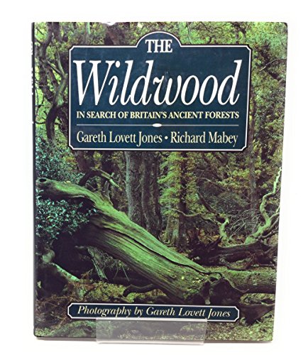 The Wildwood, The: In Search of Britain's Ancient Forests - Mabey, Richard