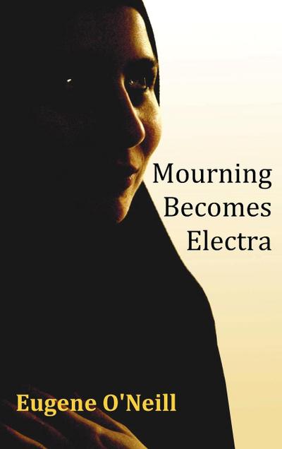 Mourning Becomes Electra - Eugene Gladstone O'Neill