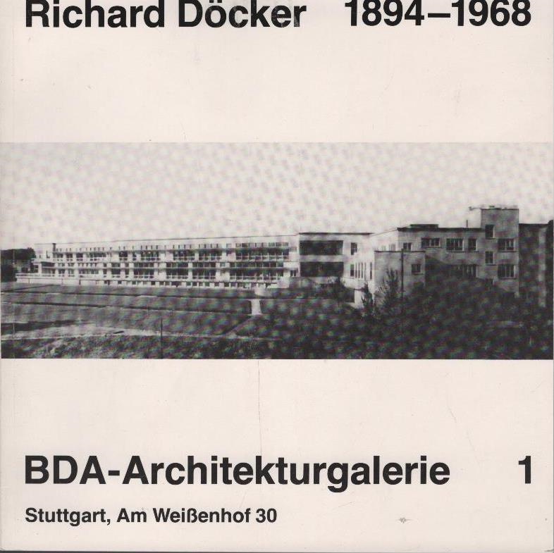 Richard Döcker : 1894 - 1968 ; [am 22. Oktober 1982 in d. BDA-Architekturgalerie eröffnete Ausstellung]. [Hrsg.: Bund Dt. Architekten, BDA, Landesverb. Baden-Württemberg. Autoren: Wilfried Beck-Erlang . Sammlung d. Texte, Neuzeichn. einiger Projektpläne: Wilfried Beck-Erlang. Red.: Gerhard Schwab] / BDA-Architekturgalerie ; 1 - Döcker, Richard (Illustrator)