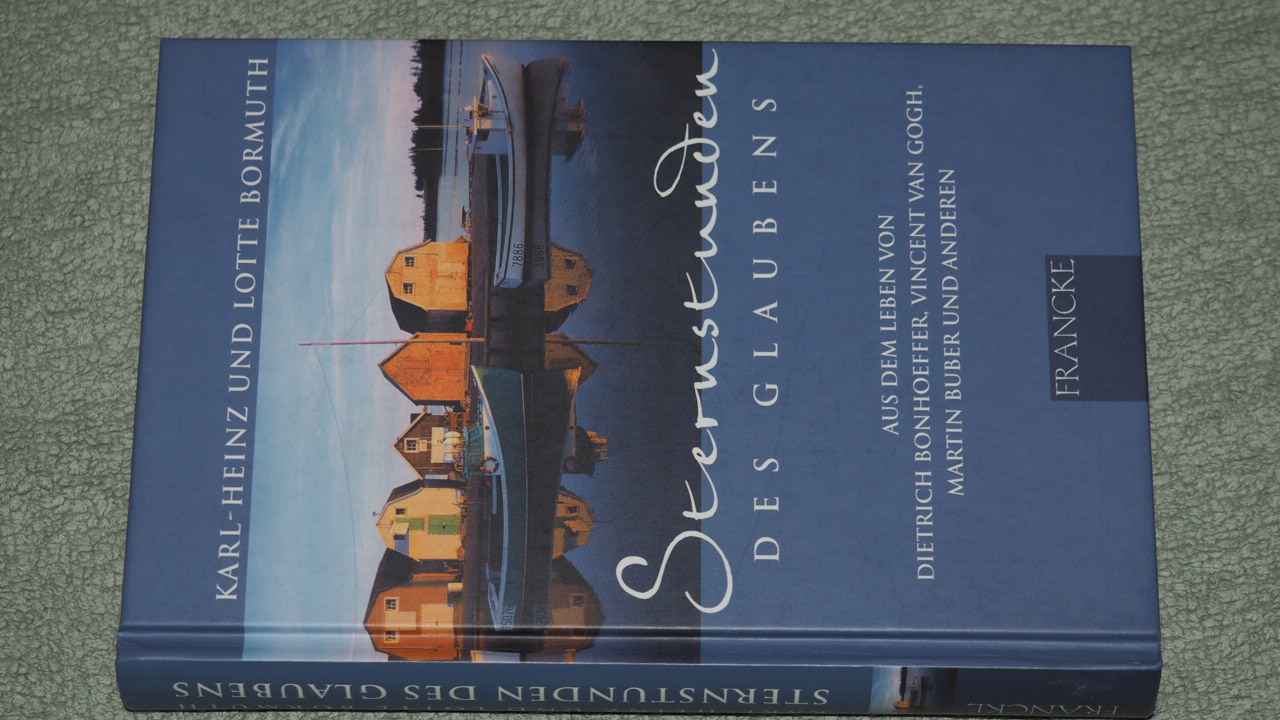 Sternstunden des Glaubens : (aus dem Leben von Dietrich Bonhoeffer, Vincent van Gogh, Martin Buber und anderen). - Bormuth, Karl-Heinz,i1929-2020 ; Bormuth, Lotte,i1934-