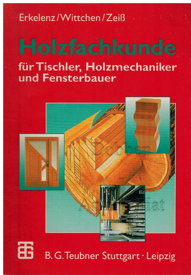 Holzfachkunde für Tischler, Holzmechaniker und Fensterbauer. - Erkelenz, Klaus, Bernd Wittchen und Edgar Zeiß