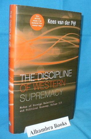 The Discipline Of Western Supremacy : Modes of Foreign Relations and Political Economy, Volume III - Kees Van Der Pijl