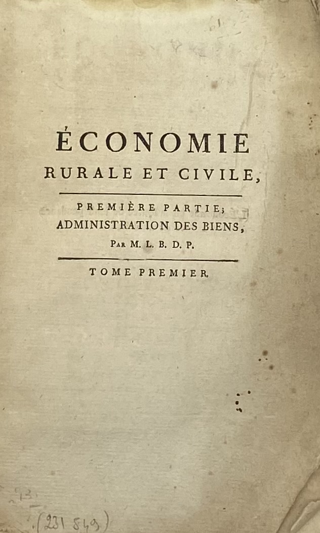 Économie rurale et civile. ou Moyens les plus économiques d'administrer & faire valoir ses biens de campagne & de ville ; de conduire ses affaires li