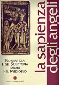 La sapienza degli angeli. Nonantola e gli scrittori padani nel Medioevo - G. Zanichelli, M. Branchi