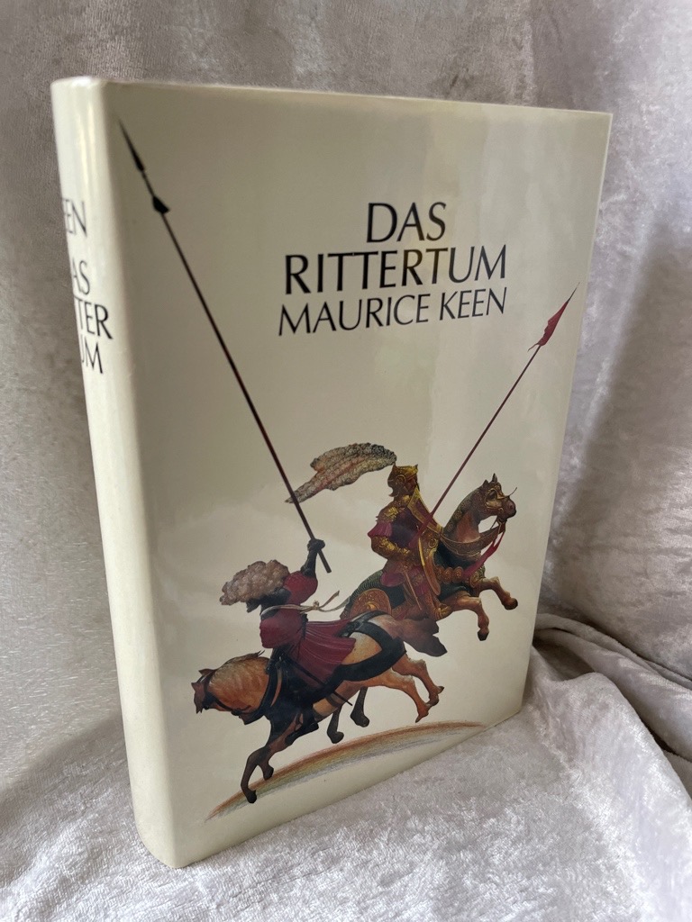 Das Rittertum: Buch über die Ursprünge, Historie, Zeremonien und Mythologie der ritterlichen Kultur: Ausgezeichnet mit dem Wolfson-Preis für Geschichte 1984 Maurice Keen. [Aus dem Engl. übertr. von Harald Ehrhardt] - Keen, Maurice