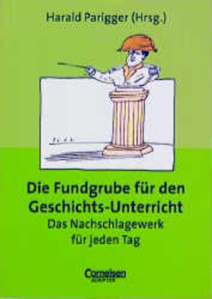 Fundgrube - Sekundarstufe I und II: Die Fundgrube für den Geschichts-Unterricht - Bisherige Ausgabe: Das Nachschlagewerk für jeden Tag - Harald Parigger