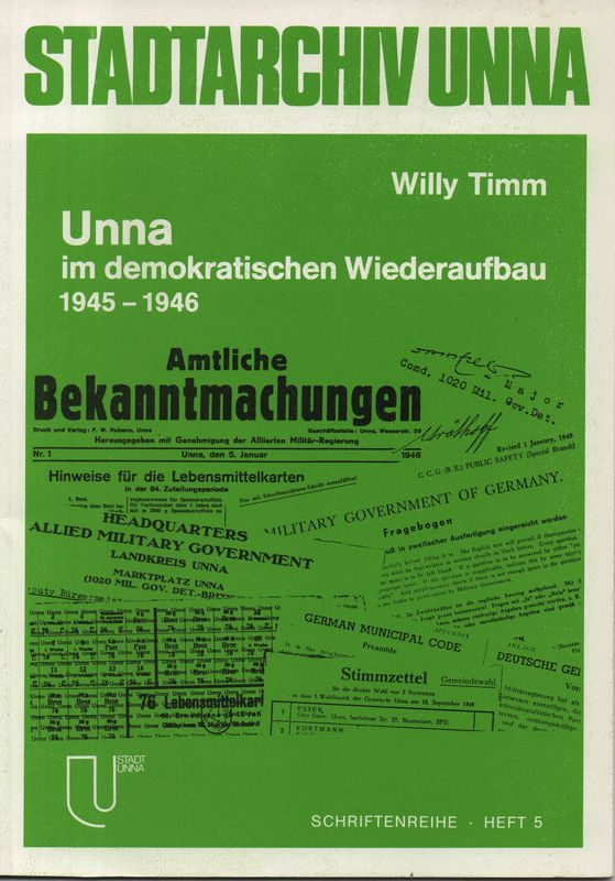 Unna im demokratischen Wiederaufbau: 1945 - 1946. (Schriftenreihe zur Geschichte Unnas und der Grafschaft Mark ; 5). - Timm, Willy