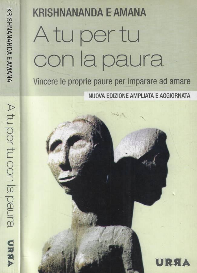 A tu per tu con la paura Vincere le proprie paure per imparare ad amare - Krishnananda;Amana