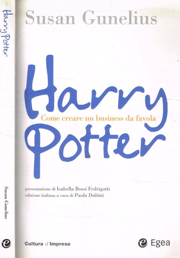 Harry Potter Come creare un business da favola - Gunelius Susan