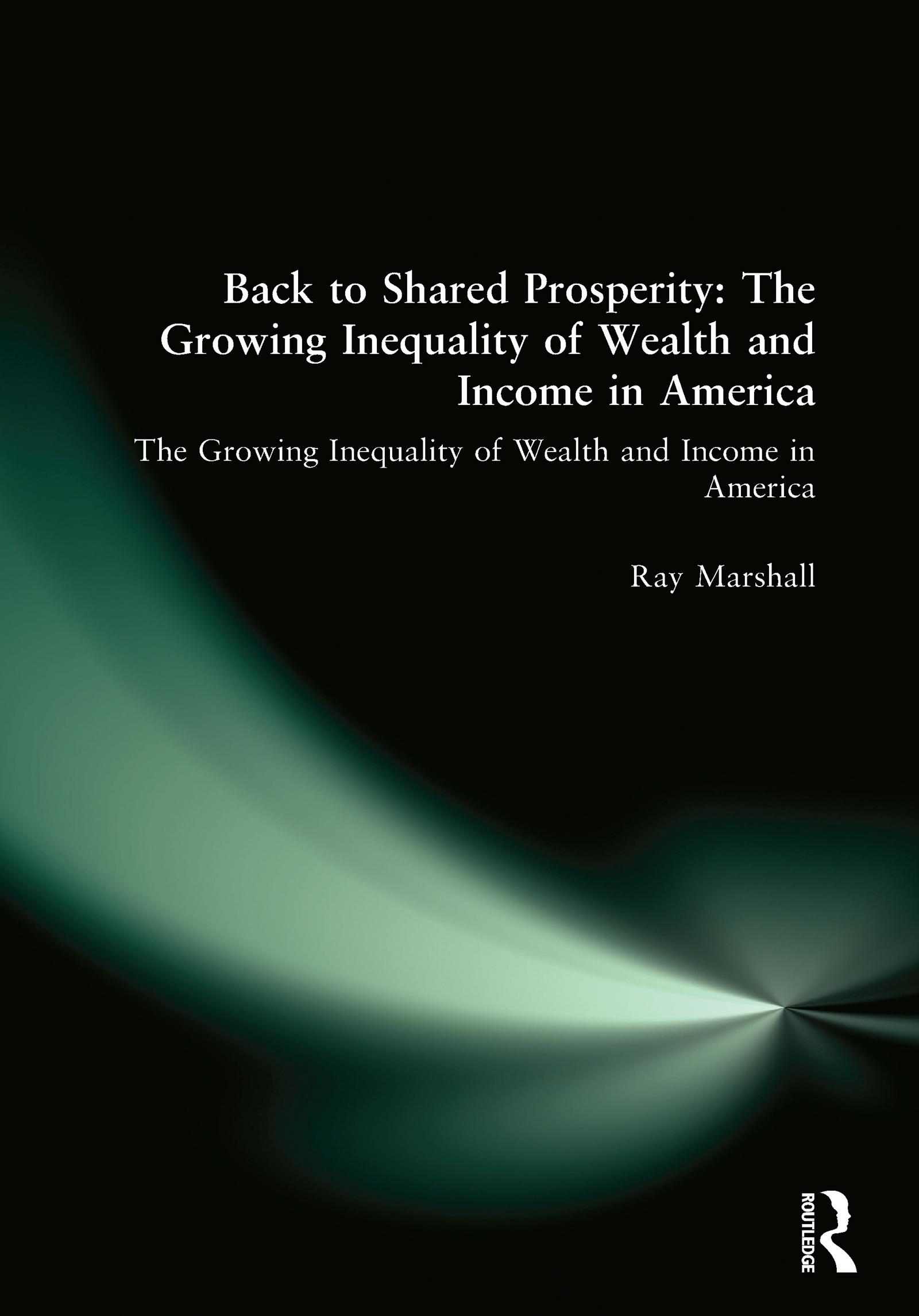 Back to Shared Prosperity: The Growing Inequality of Wealth and Income in America - Ray Marshall