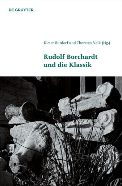 Rudolf Borchardt und die Klassik - Burdorf, Dieter und Thorsten Valk (Hrsg.)