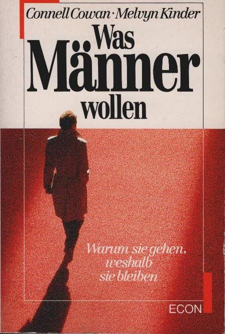 Was Männer wollen : warum sie gehen, weshalb sie bleiben. Connell Cowan ; Melvyn Kinder. [Aus d. Amerikan. übers. von Ulrike von Puttkamer] / ETB ; 23061 : Econ-Lebenshorizonte - Cowan, Connell und Melvyn Kinder