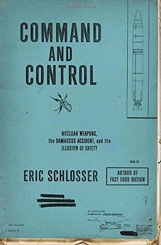 Command and Control: Nuclear Weapons, the Damascus Accident, and the Illusion of Safety (ALA Notable Books for Adults) - Schlosser, Eric