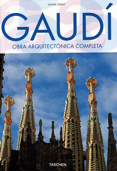 Gaudí, 1825-1926: Antoni Gaudí i Cornet - Una vida dedicada a la arquitectura. Obra arquitectónica completa. [Traducción de Carmen Sánchez Rodríguez]. - Zerbst, Rainer [Alemania, 1950]