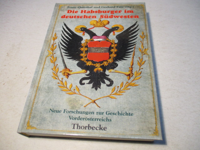 Die Habsburger im deutschen Südwesten. Neue Forschungen zur Geschichte Vorderösterreichs. - Quarthal, Franz u.Faix, Gerhard (Hg.)