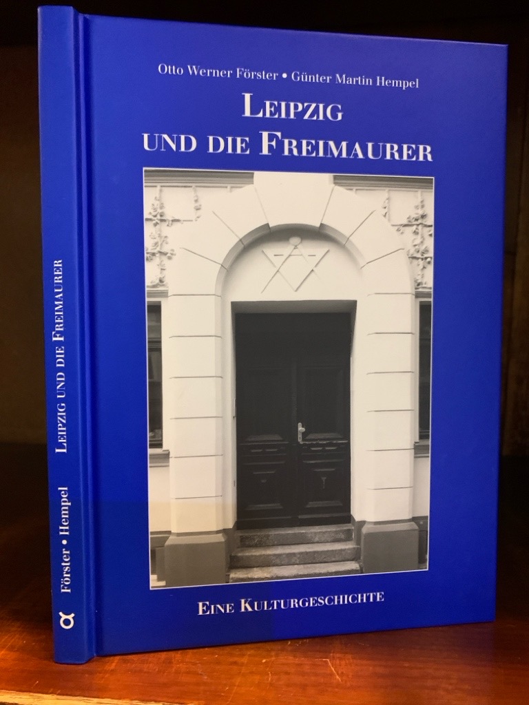 Leipzig und die Freimaurer. Eine Kulturgeschichte. Numeriertes Exemplar. - Förster, Otto Werner und Günter Martin Hempel