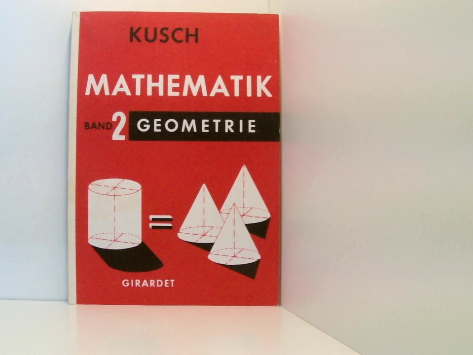 Mathematik Band 2: Geometrie [mit Beilage: Zahlentafeln] Bd. 2. Geometrie ; [Hauptbd.] - Kusch, Lothar