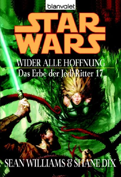 Star Wars: Das Erbe der Jedi-Ritter 17: Wider alle Hoffnung: Deutsche Erstausgabe - Sean, Williams, Dix Shane und Winter Regina