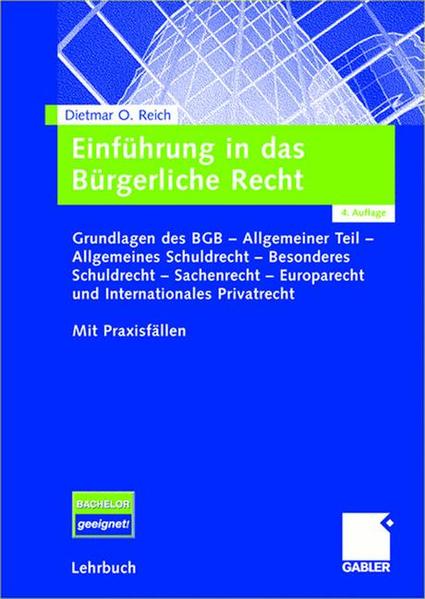 Einführung in das Bürgerliche Recht: Grundlagen des BGB - Allgemeiner Teil - Allgemeines Schuldrecht - Besonderes Schuldrecht - Sachenrecht - . Internationales Privatrecht Mit Praxisfällen - Reich, Dietmar O.