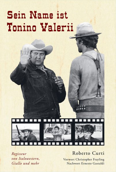 Sein Name ist Tonino Valerii Regisseur von Italowestern, Giallo und mehr - Curti, Roberto und Andrea Rennschmid