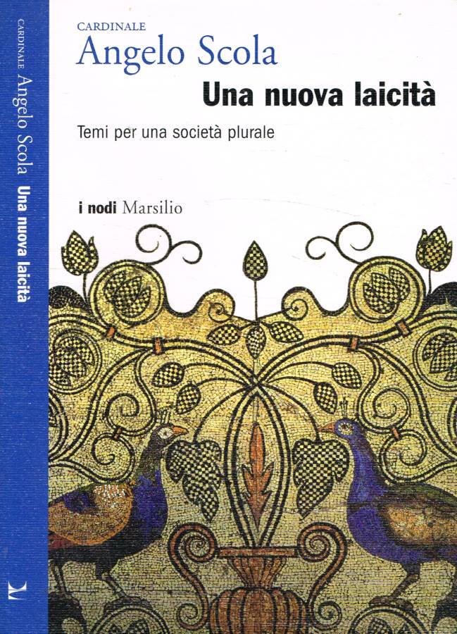 Una nuova laicità Temi per una società plurale - Scola Angelo