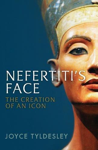 Nefertiti's Face: The Creation of an Icon - Tyldesley, Joyce