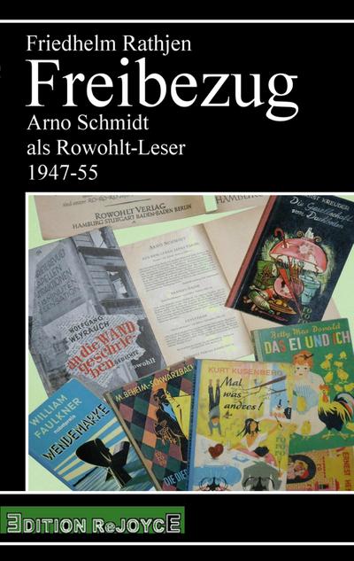Freibezug : Arno Schmidt als Rowohlt-Leser 1947-55 - Friedhelm Rathjen