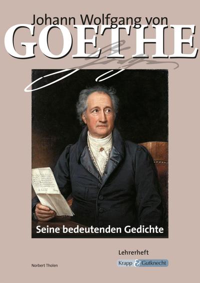 Johann Wolfgang von Goethe - Seine bedeutenden Gedichte : Kurze Interpretationen - Norbert Tholen