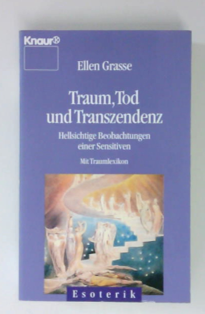 Traum Tod und Transzendenz Hellsichtige Beobachtungen einer Sensitiven. Mit Traumlexikon - Grasse, Ellen