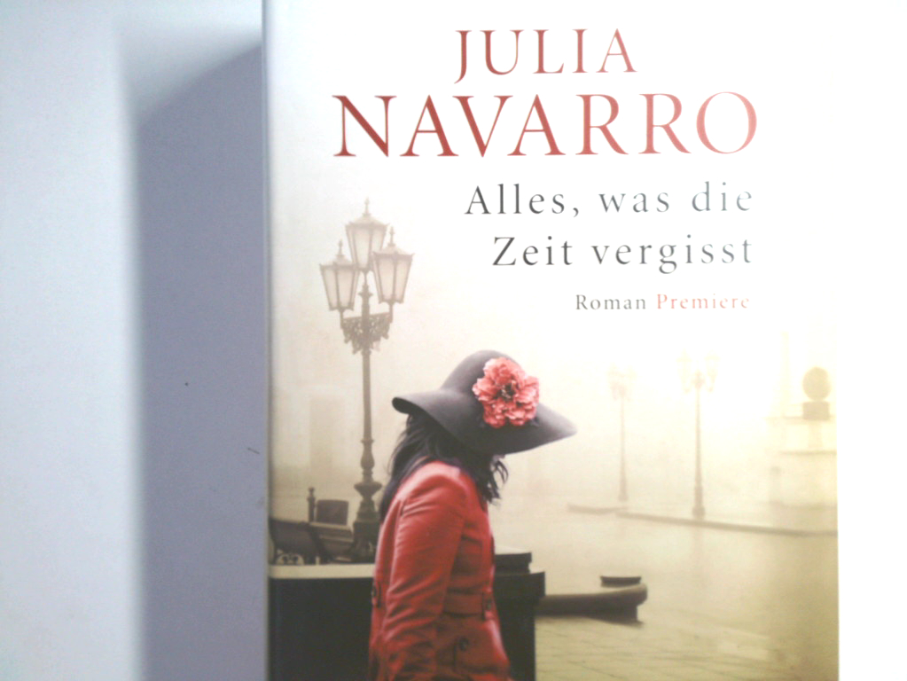 Alles, was die Zeit vergisst : Roman Julia Navarro. Aus dem Span. von K. Schatzhauser - Navarro, Julia und K. Schatzhauser