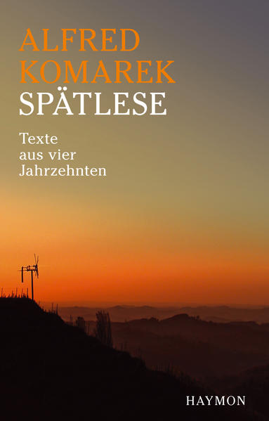 Spätlese. Texte aus vier Jahrzehnten Texte aus vier Jahrzehnten - Alfred Komarek, Alfred