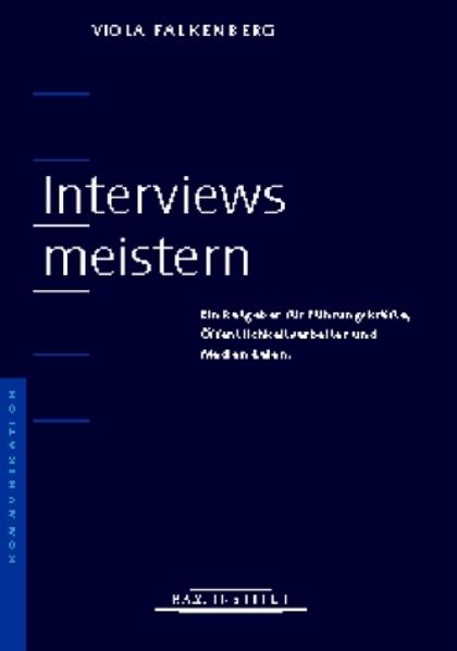 Interviews meistern : ein Ratgeber für Führungskräfte, Öffentlichkeitsarbeiter und Medien-Laien Viola Falkenberg - Falkenberg, Viola