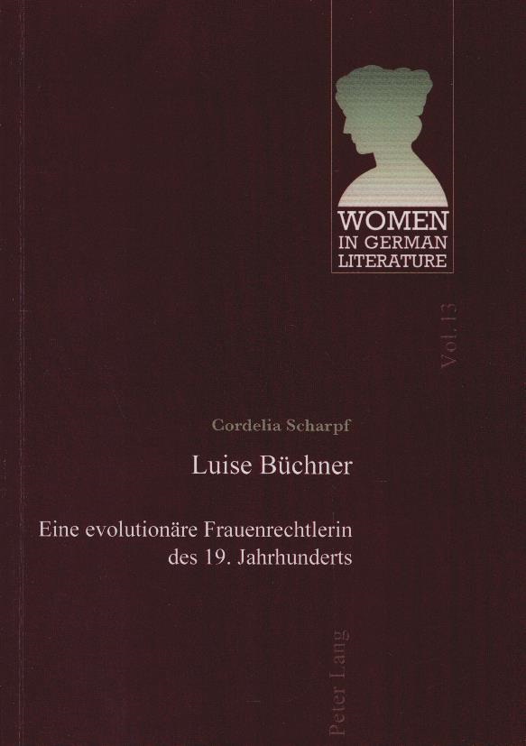 Luise Büchner : eine evolutionäre Frauenrechtlerin des 19. Jahrhunderts. Women in German literature ; Vol. 13 - Scharpf, Cordelia