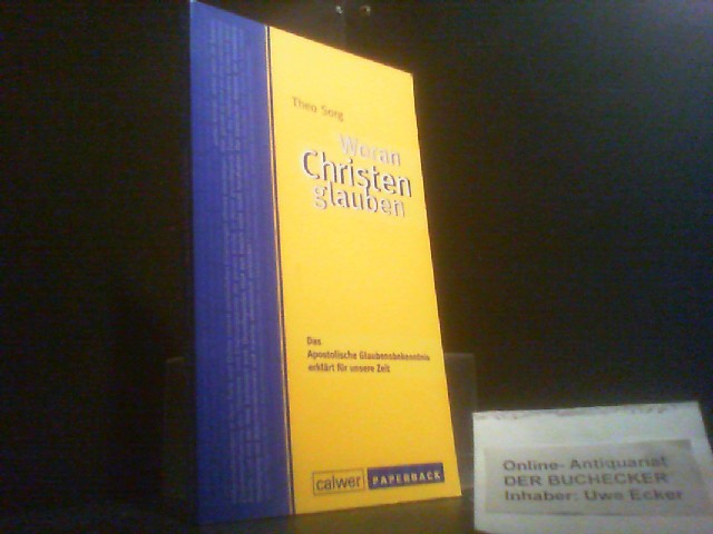 Woran Christen glauben : das apostolische Glaubensbekenntnis erklärt für unsere Zeit. Calwer Paperback - Sorg, Theo