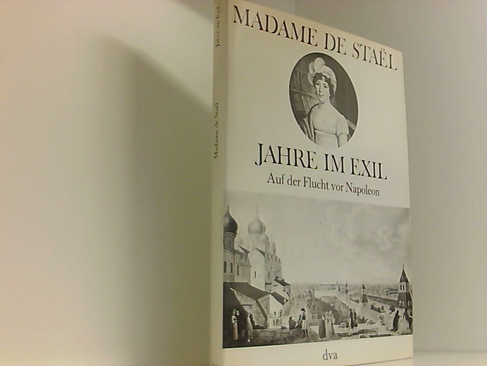 Madame de Stael: Jahre im Exil. Auf der Flucht vor Napoleon auf d. Flucht vor Napoleon - Stael Madame de und Gisela (Hrsg.) Schlientz