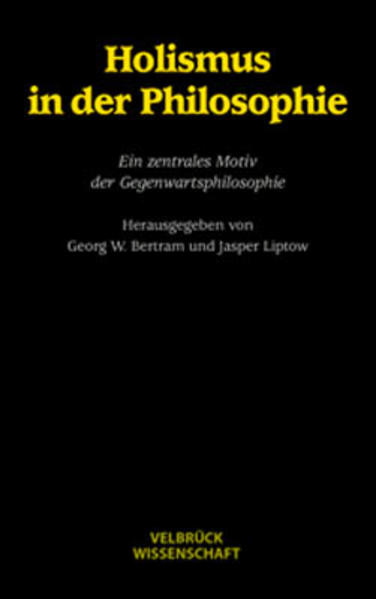 Holismus in der Philosophie: Ein zentrales Motiv der Gegenwartsphilosophie - Georg W, Bertram