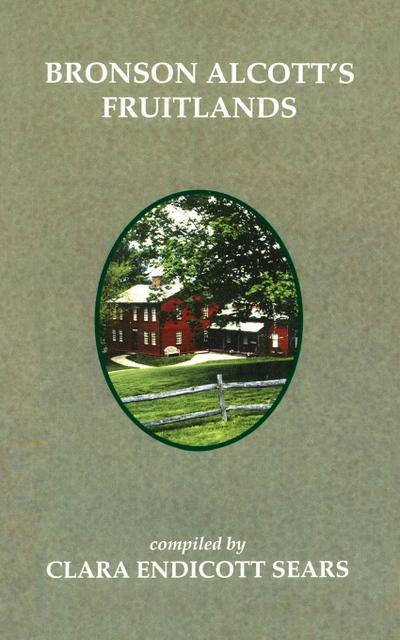 Bronson Alcott's Fruitlands - Sears, Clara Endicott