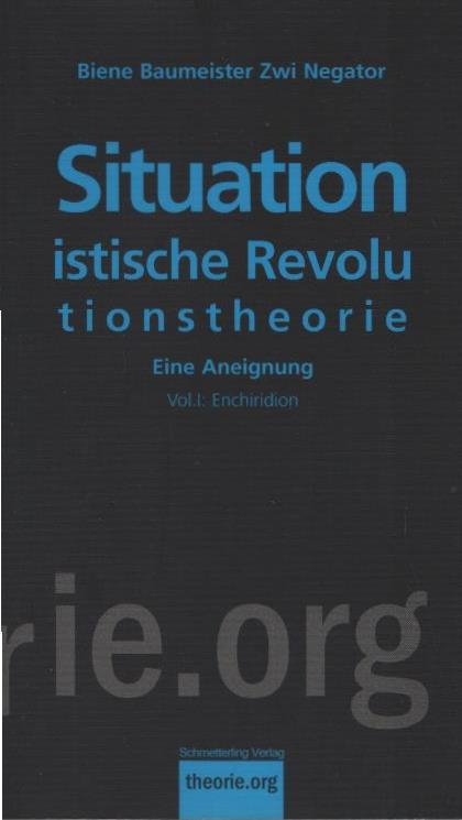 Situationistische Revolutionstheorie; Teil: Vol. 1., Enchiridion - Negator, Zwi