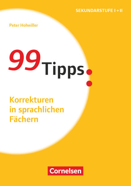 99 Tipps - Praxis-Ratgeber Schule für die Sekundarstufe I und II: Korrekturen in sprachlichen Fächern - Buch - Hohwiller, Peter