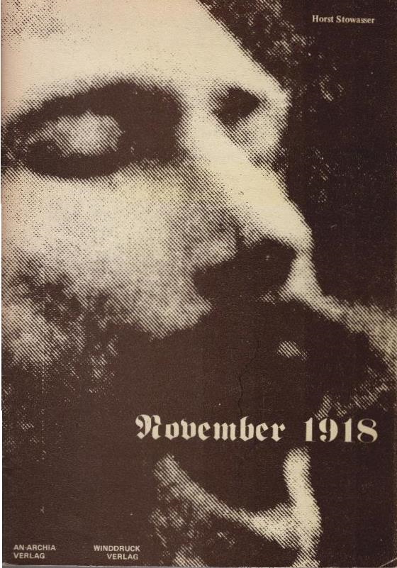 November 1918 [neunzehnhundertachtzehn] : über e. Revolution in Deutschland u. deren Verrat. - Stowasser, Horst