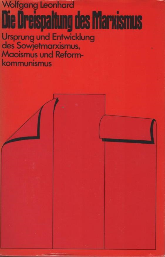 Die Dreispaltung des Marxismus : Ursprung u. Entwicklung d. Sowjetmarxismus, Maoismus u. Reformkommunismus. - Leonhard, Wolfgang
