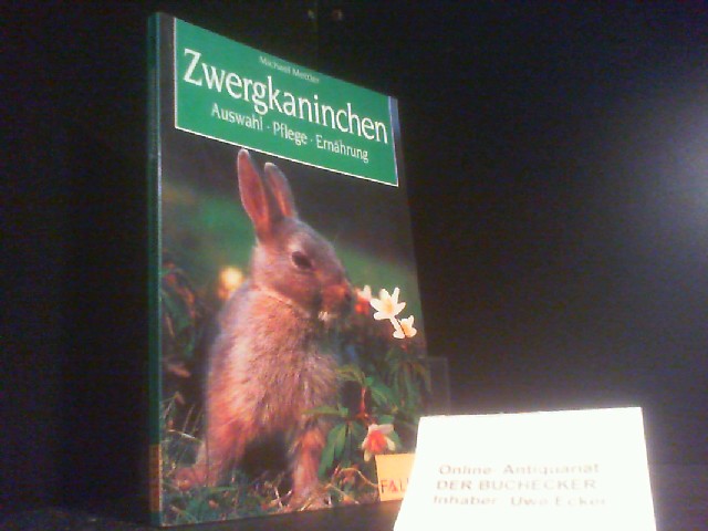 Zwergkaninchen : Auswahl, Pflege, Ernährung. - Mettler, Michael