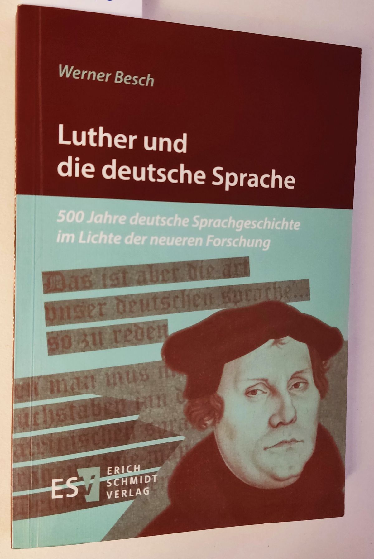 Luther und die deutsche Sprache. 500 Jahre deutsche Sprachgeschichte im Lichte der neueren Forschung. - Werner Besch